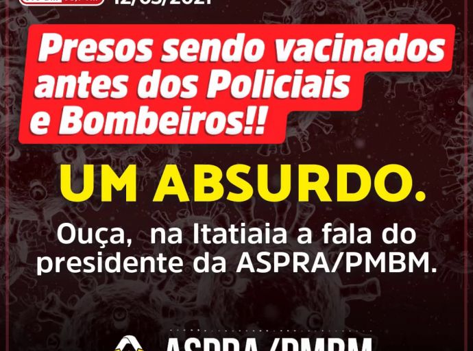 Presos sendo vacinados antes dos Policiais e Bombeiros... Isso é um absurdo! Itatiaia:12/03/2021